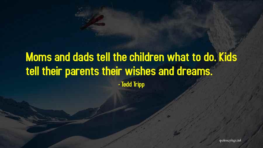 Wishes For Your Children Quotes By Tedd Tripp Wishes For Your Children Quotes By Tedd Tripp