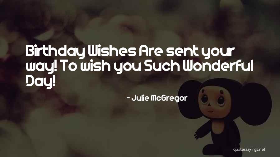 Wishes On Your Birthday Quotes By Julie McGregor Wishes On Your Birthday Quotes By Julie McGregor