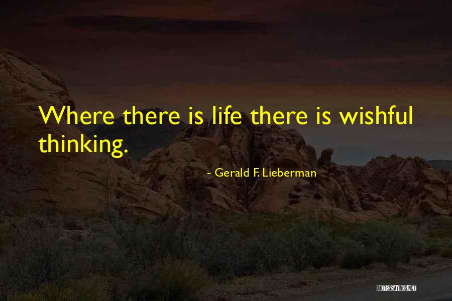 Wishful Life Quotes By Gerald F. Lieberman