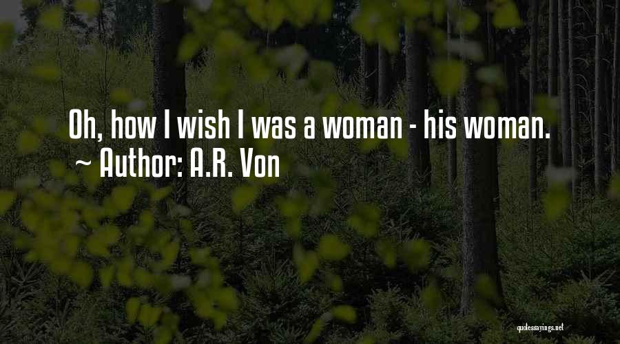 Wishful Love Quotes By A.R. Von