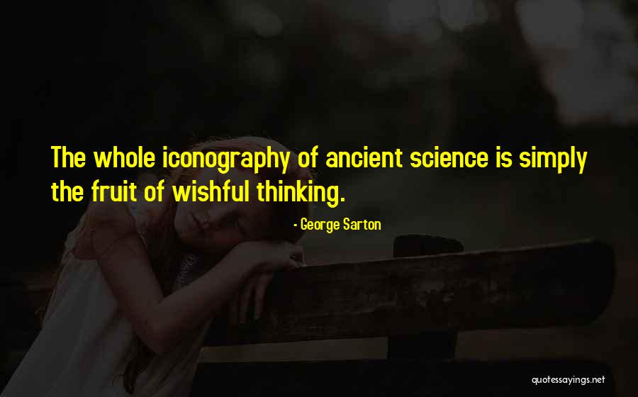 Wishful Thinking Quotes By George Sarton Wishful Thinking Quotes By George Sarton