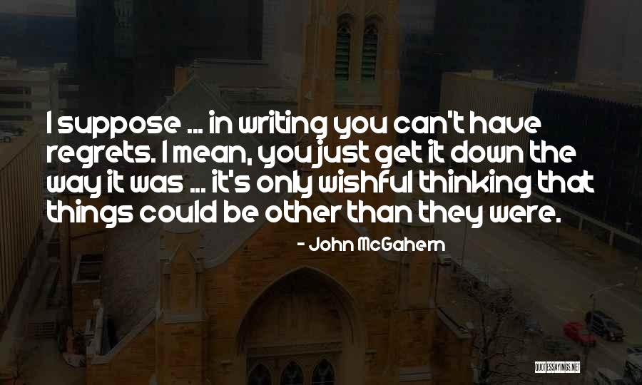 Wishful Thinking Quotes By John McGahern Wishful Thinking Quotes By John McGahern