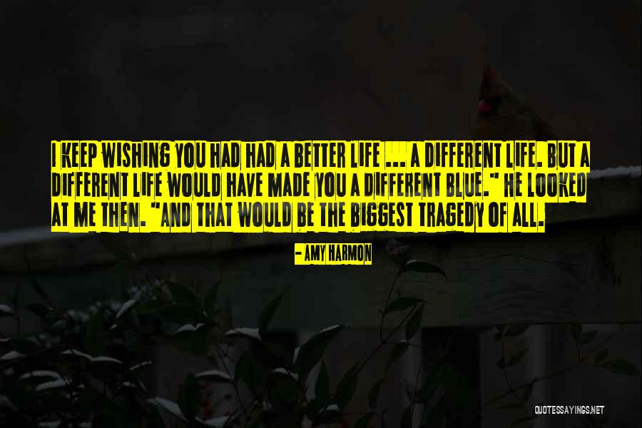 Wishing For Better Life Quotes By Amy Harmon Wishing For Better Life Quotes By Amy Harmon