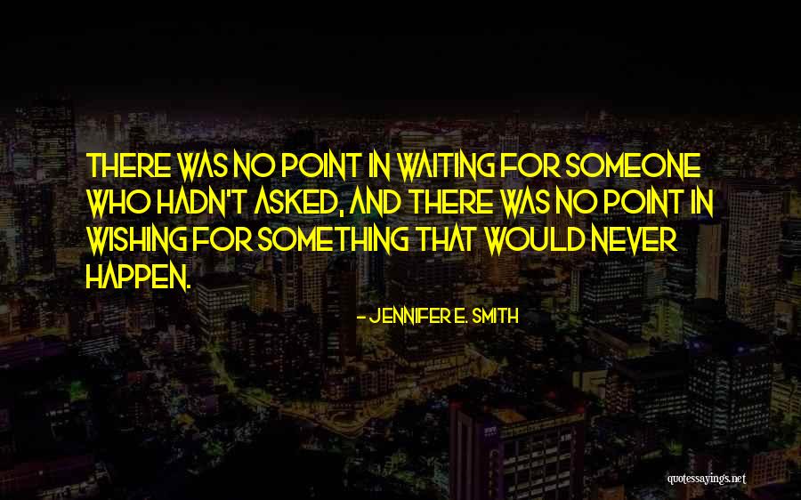 Wishing For Something Quotes By Jennifer E. Smith Wishing For Something Quotes By Jennifer E. Smith