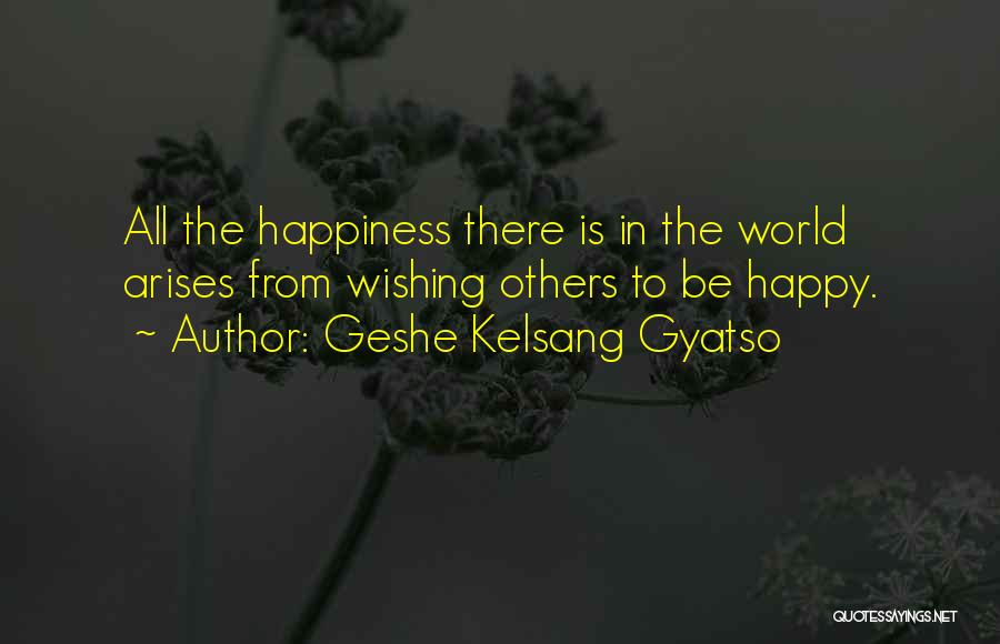 Wishing Happiness To Someone Quotes By Geshe Kelsang Gyatso