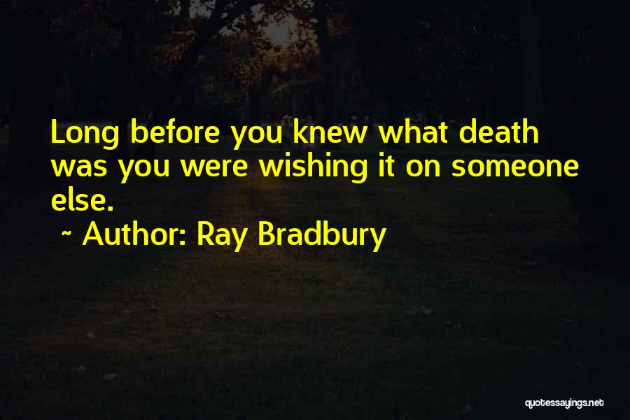 Wishing He Knew Quotes By Ray Bradbury