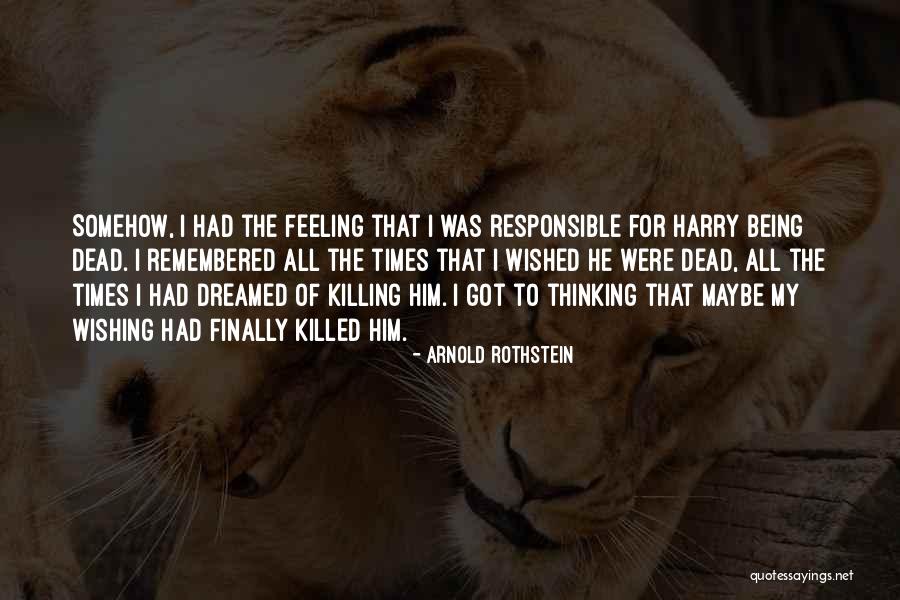 Wishing I Was Dead Quotes By Arnold Rothstein Wishing I Was Dead Quotes By Arnold Rothstein