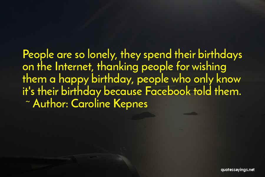 Wishing Me Happy Birthday Quotes By Caroline Kepnes