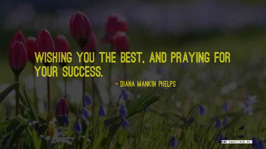 Wishing The Best Quotes By Diana Mankin Phelps Wishing The Best Quotes By Diana Mankin Phelps