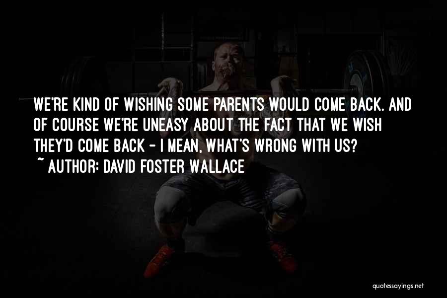 Wishing To Go Back Quotes By David Foster Wallace