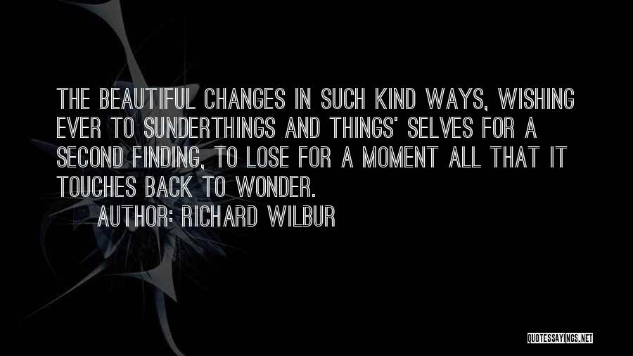 Wishing To Go Back Quotes By Richard Wilbur
