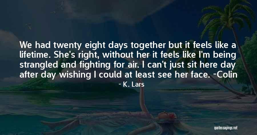Wishing We Could Be Together Quotes By K. Lars Wishing We Could Be Together Quotes By K. Lars