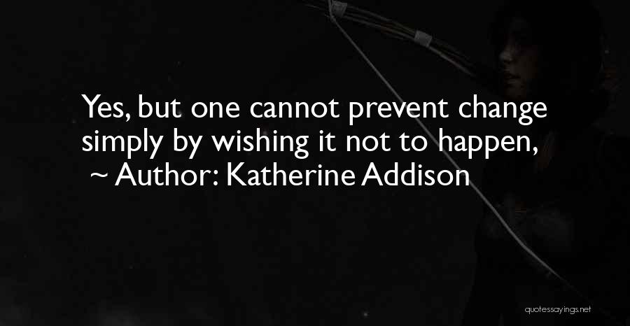Wishing You Could Change The Past Quotes By Katherine Addison