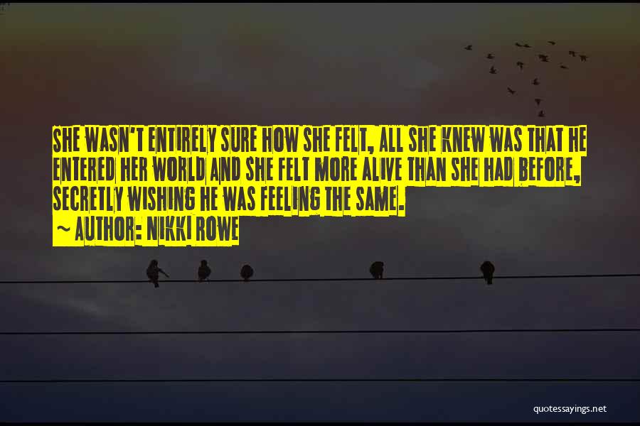 Wishing You Knew How Someone Felt Quotes By Nikki Rowe