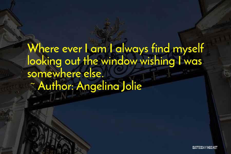 Wishing You Were Somewhere Else Quotes By Angelina Jolie