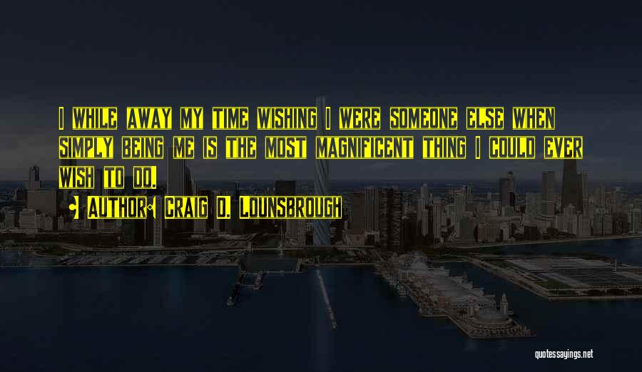 Wishing You Were Somewhere Else Quotes By Craig D. Lounsbrough