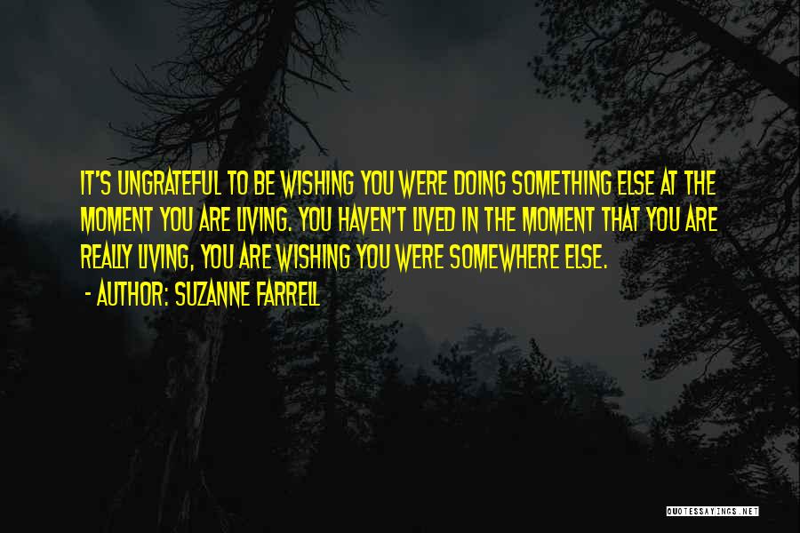 Wishing You Were Somewhere Else Quotes By Suzanne Farrell