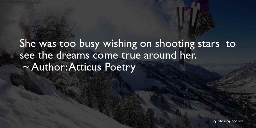 Wishing Your Dreams Come True Quotes By Atticus Poetry