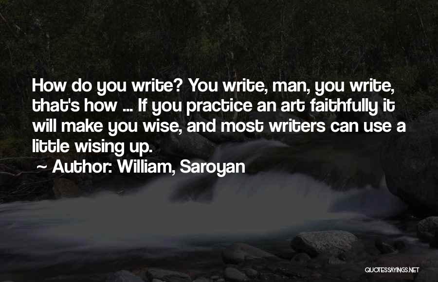 Wising Up Quotes By William, Saroyan