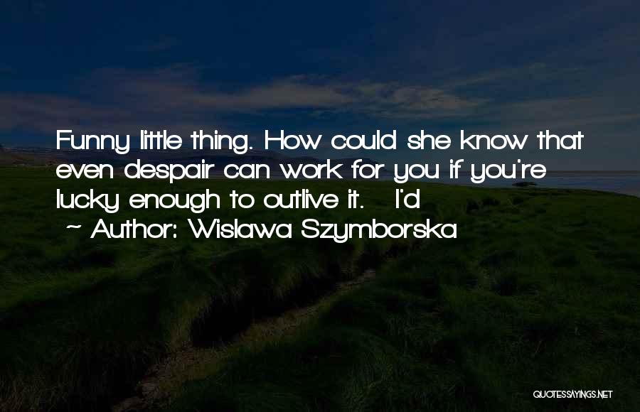 Wislawa Szymborska Quotes 2263766