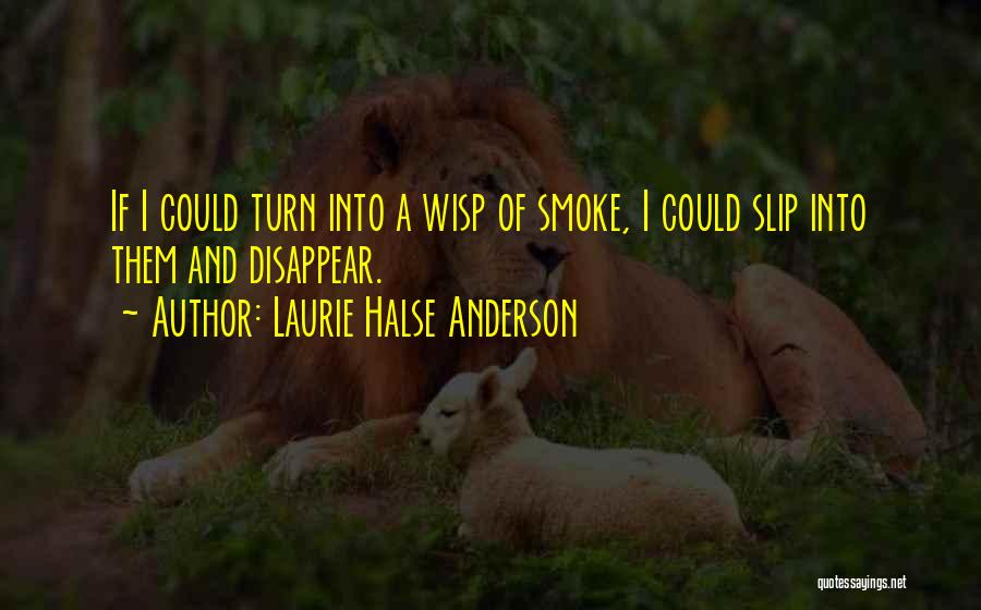 Wisp Of Smoke Quotes By Laurie Halse Anderson