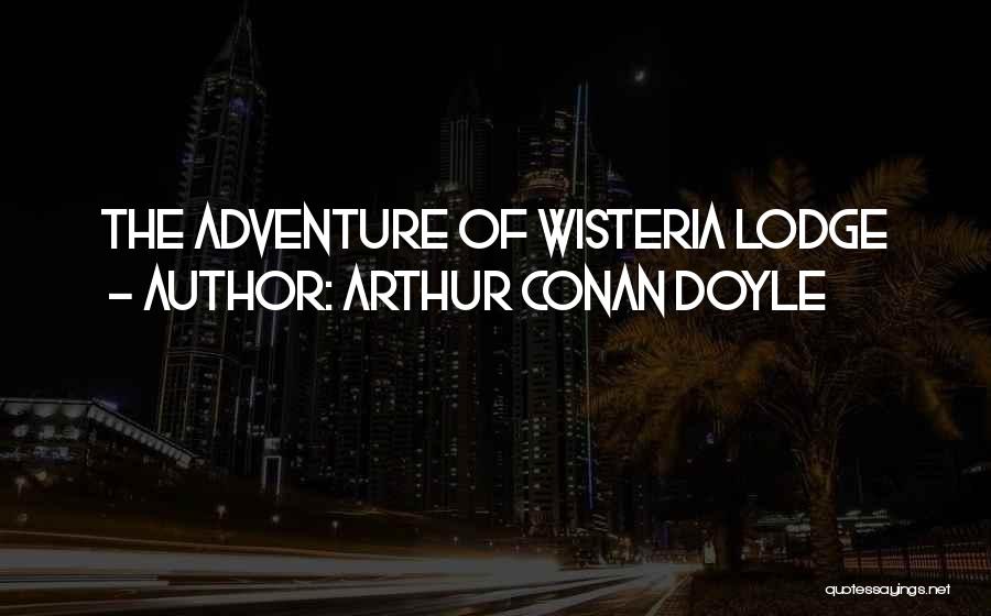 Wisteria Quotes By Arthur Conan Doyle
