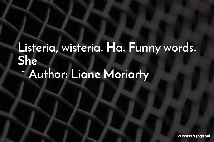 Wisteria Quotes By Liane Moriarty