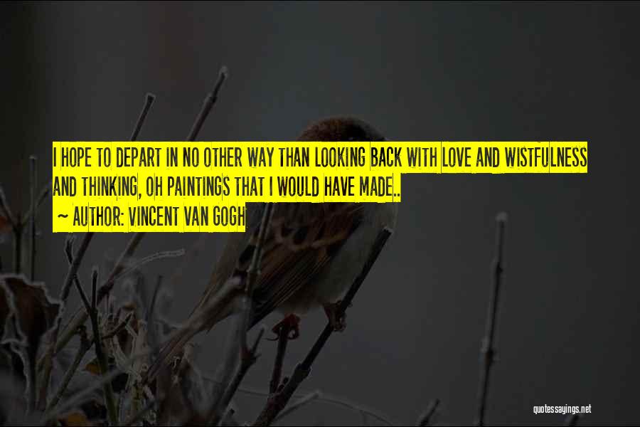 Wistfulness Quotes By Vincent Van Gogh