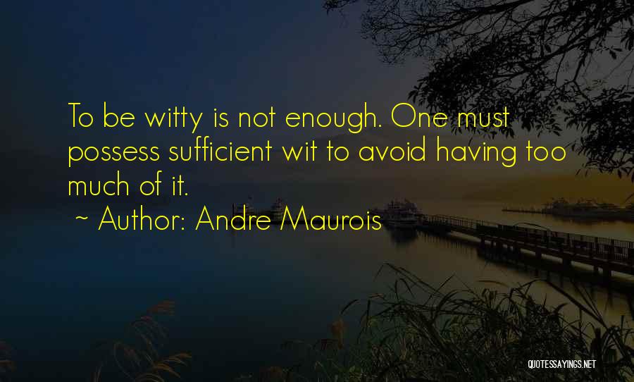 Wit Quotes By Andre Maurois