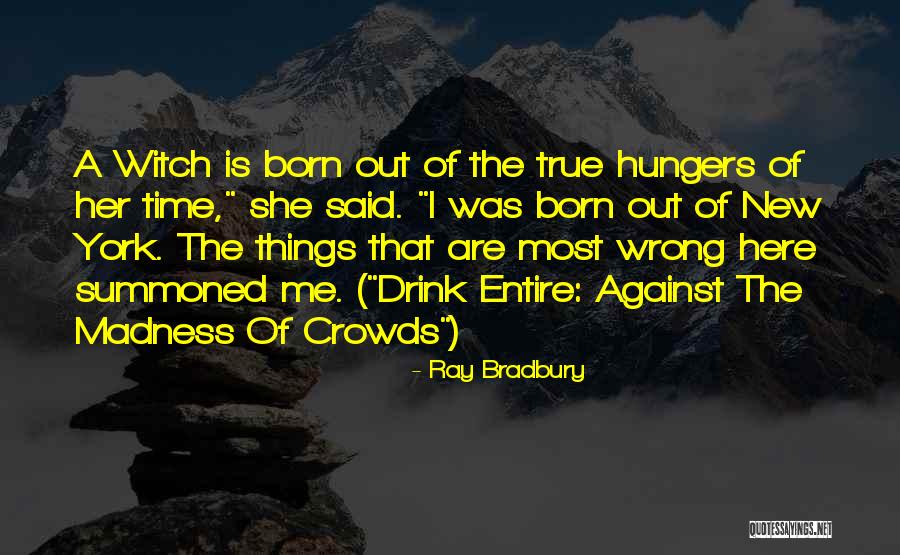 Witch Born Quotes By Ray Bradbury Witch Born Quotes By Ray Bradbury