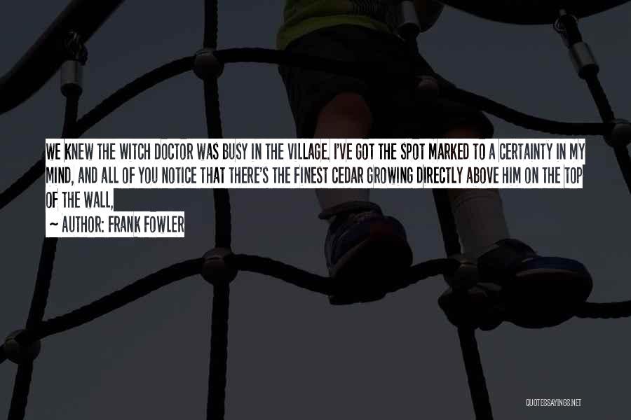 Witch Doctor Quotes By Frank Fowler