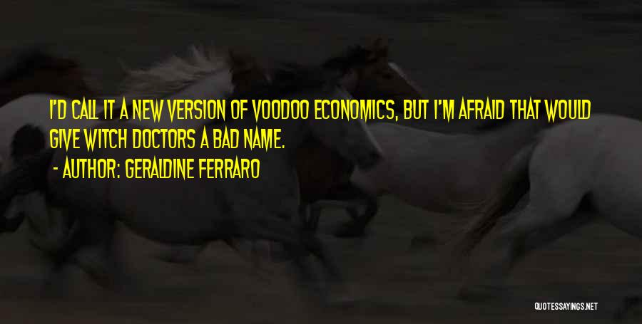 Witch Doctors Quotes By Geraldine Ferraro