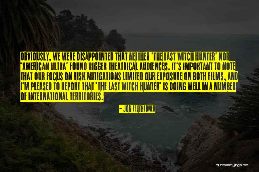 Witch Hunter Quotes By Jon Feltheimer Witch Hunter Quotes By Jon Feltheimer