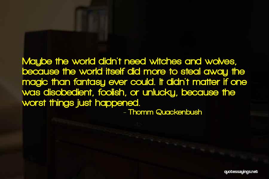 Witches And Magic Quotes By Thomm Quackenbush Witches And Magic Quotes By Thomm Quackenbush
