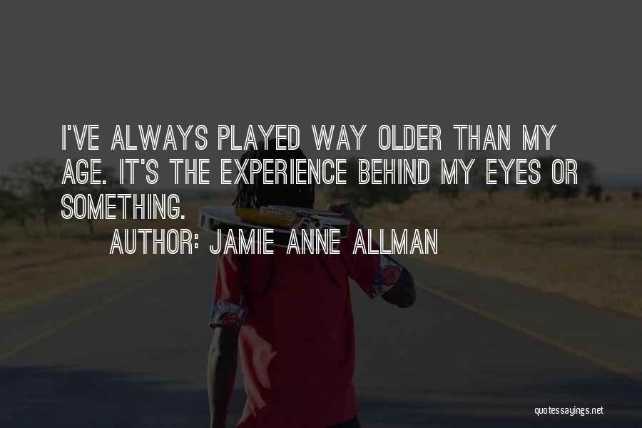 With Age Comes Experience Quotes By Jamie Anne Allman