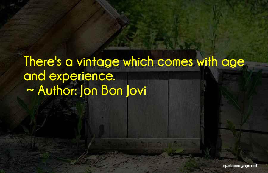 With Age Comes Experience Quotes By Jon Bon Jovi