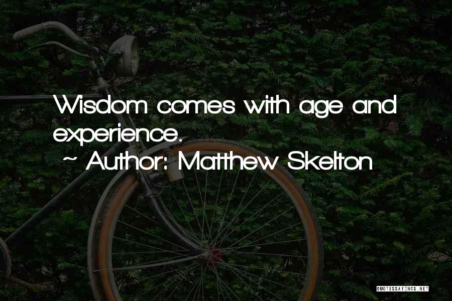 With Age Comes Experience Quotes By Matthew Skelton