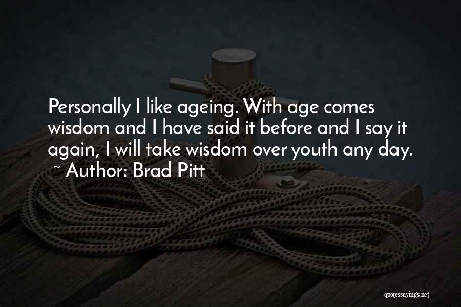 With Age Comes Wisdom Quotes By Brad Pitt