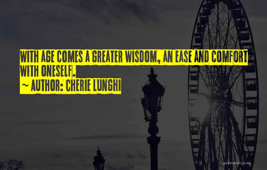 With Age Comes Wisdom Quotes By Cherie Lunghi