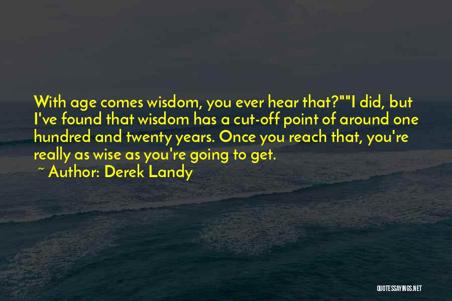 With Age Comes Wisdom Quotes By Derek Landy