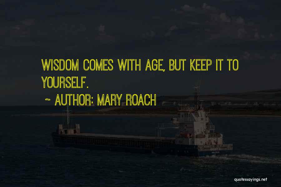 With Age Comes Wisdom Quotes By Mary Roach