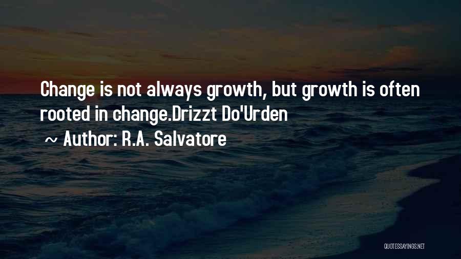 With Change Comes Growth Quotes By R.A. Salvatore