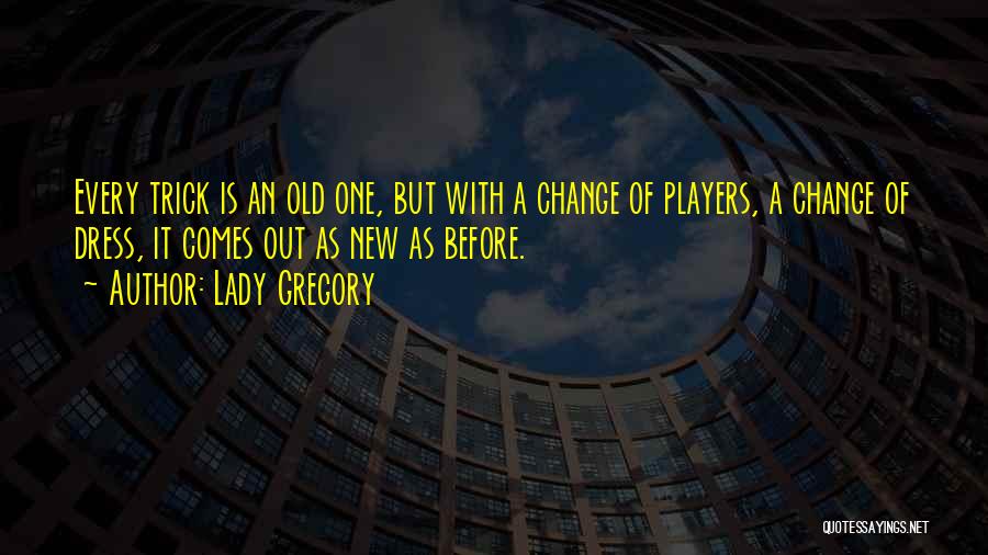 With Change Comes Quotes By Lady Gregory