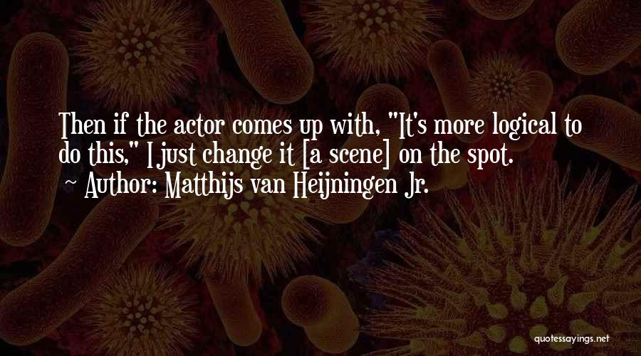 With Change Comes Quotes By Matthijs Van Heijningen Jr.