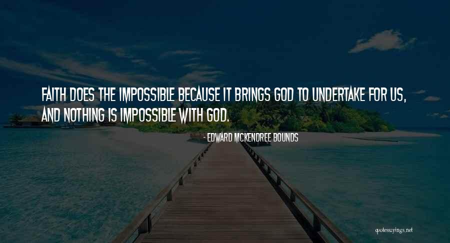 With God Nothing Is Impossible Quotes By Edward McKendree Bounds With God Nothing Is Impossible Quotes By Edward McKendree Bounds