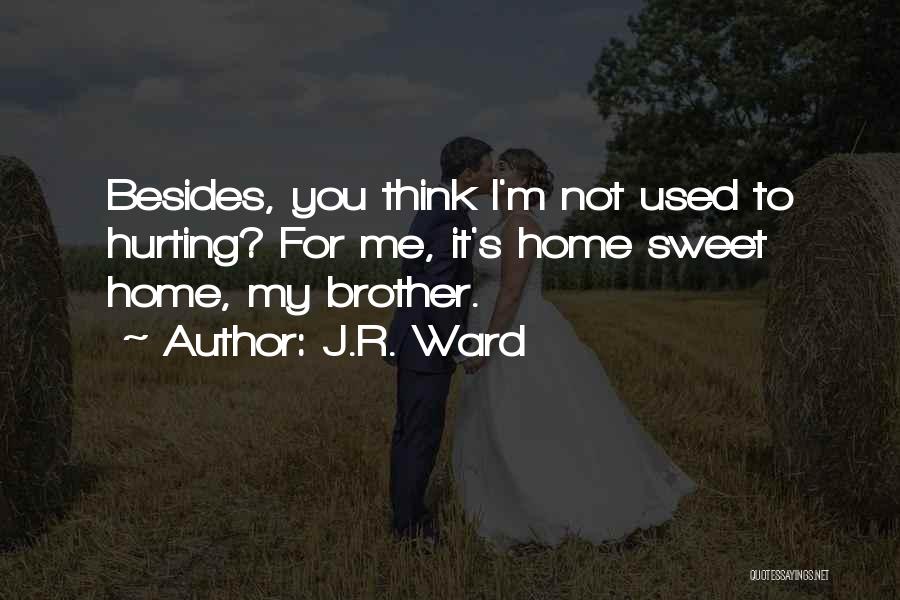 With My Sweet Brother Quotes By J.R. Ward