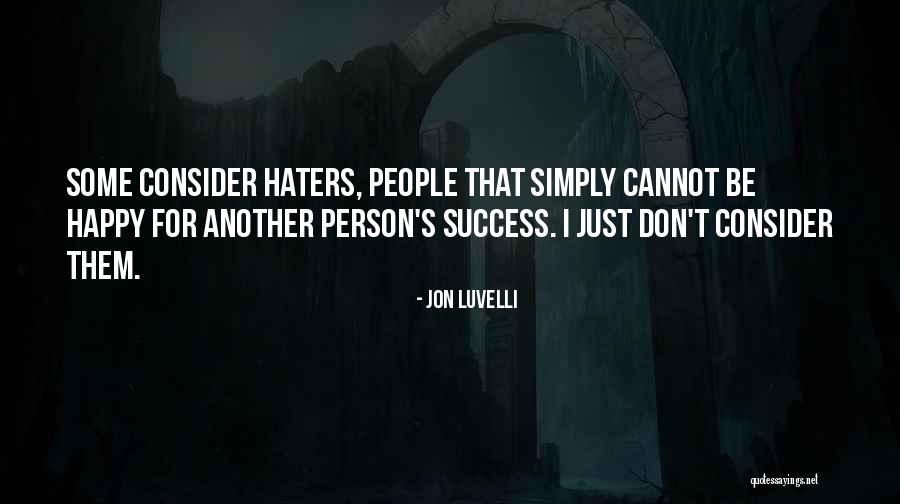 With Success Comes Haters Quotes By Jon Luvelli With Success Comes Haters Quotes By Jon Luvelli