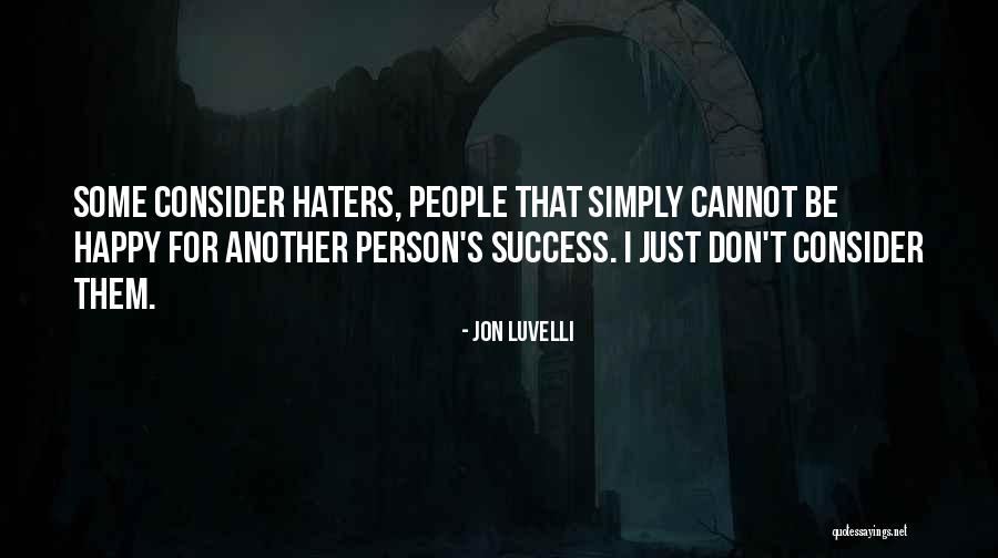 With Success Comes Haters Quotes By Jon Luvelli