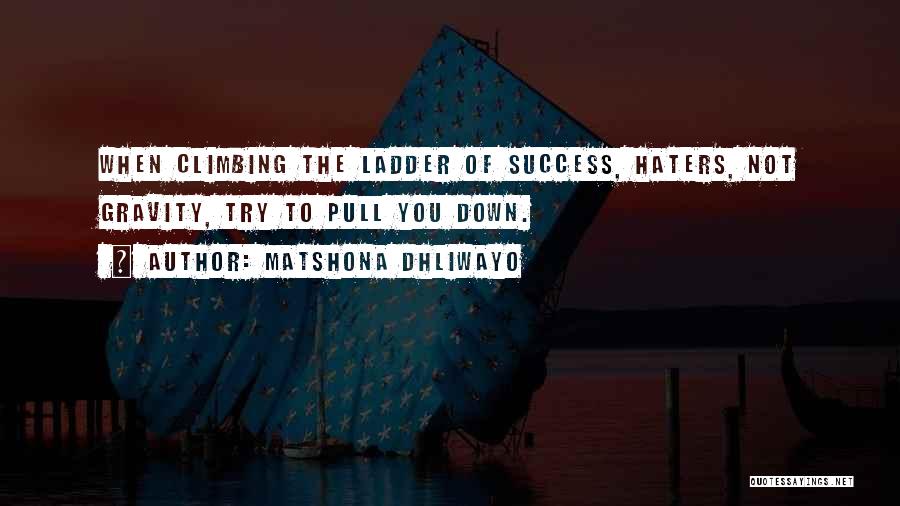 With Success Comes Haters Quotes By Matshona Dhliwayo