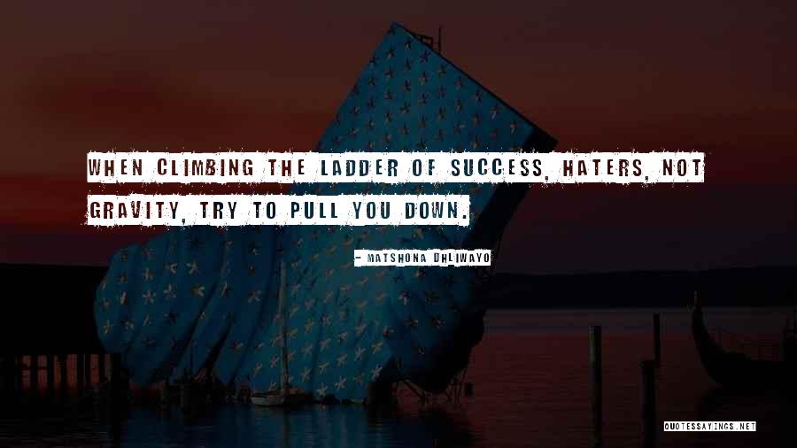 With Success Comes Haters Quotes By Matshona Dhliwayo With Success Comes Haters Quotes By Matshona Dhliwayo